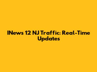 INews 12 NJ Traffic: Real-Time Updates