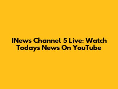 INews Channel 5 Live: Watch Today's News On YouTube