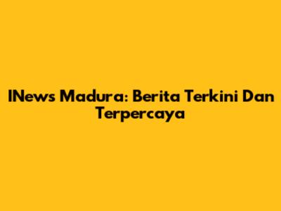 INews Madura: Berita Terkini Dan Terpercaya