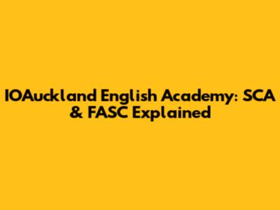 IOAuckland English Academy: SCA & FASC Explained