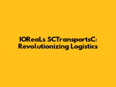 IOReaL's SCTransportsC: Revolutionizing Logistics