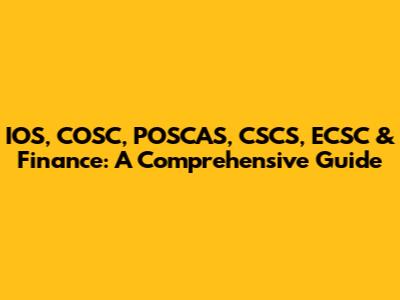 IOS, COSC, POSCAS, CSCS, ECSC & Finance: A Comprehensive Guide