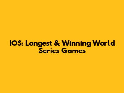 IOS: Longest & Winning World Series Games