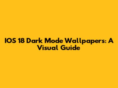 IOS 18 Dark Mode Wallpapers: A Visual Guide