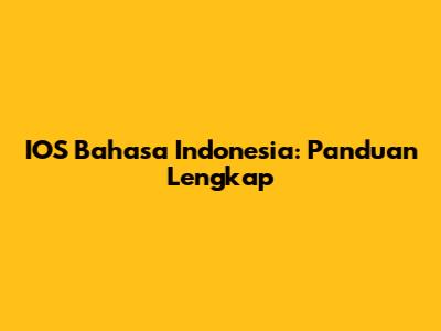 IOS Bahasa Indonesia: Panduan Lengkap