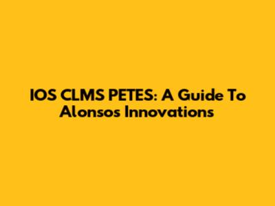 IOS CLMS PETES: A Guide To Alonso's Innovations