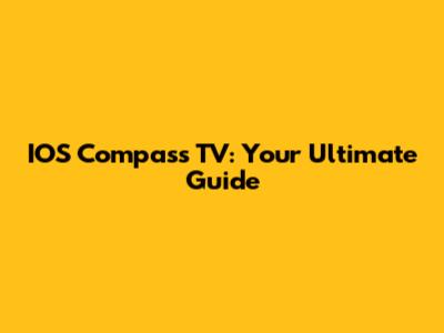 IOS Compass TV: Your Ultimate Guide