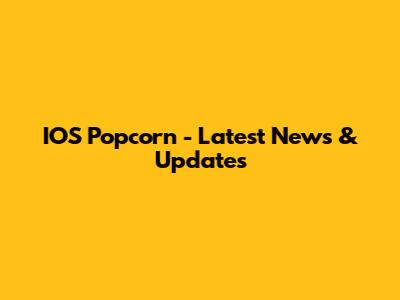 IOS Popcorn - Latest News & Updates