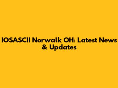 IOSASCII Norwalk OH: Latest News & Updates