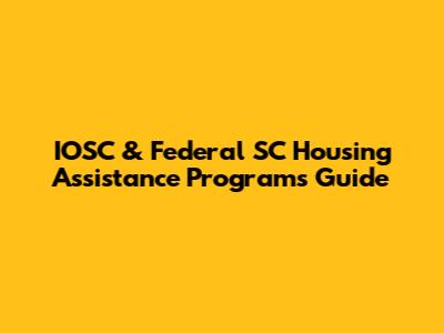 IOSC & Federal SC Housing Assistance Programs Guide