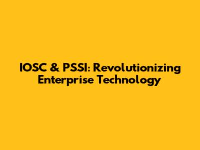 IOSC & PSSI: Revolutionizing Enterprise Technology
