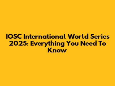 IOSC International World Series 2025: Everything You Need To Know