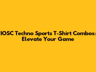 IOSC Techno Sports T-Shirt Combos: Elevate Your Game