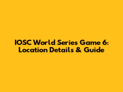 IOSC World Series Game 6: Location Details & Guide