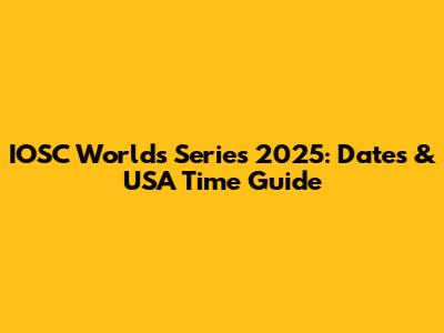 IOSC Worlds Series 2025: Dates & USA Time Guide