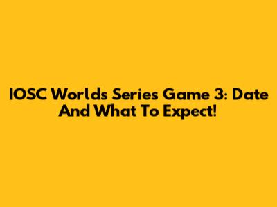 IOSC Worlds Series Game 3: Date And What To Expect!