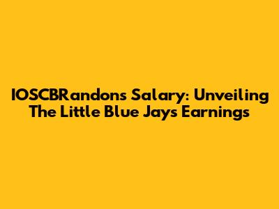 IOSCBRandon's Salary: Unveiling The Little Blue Jays' Earnings