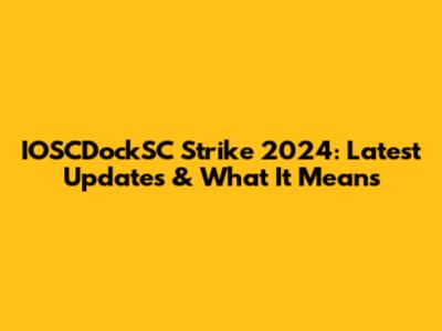 IOSCDockSC Strike 2024: Latest Updates & What It Means