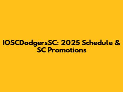 IOSCDodgersSC: 2025 Schedule & SC Promotions