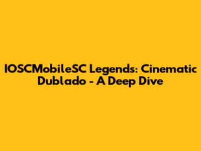 IOSCMobileSC Legends: Cinematic Dublado - A Deep Dive