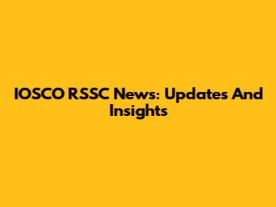 IOSCO RSSC News: Updates And Insights