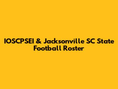 IOSCPSEI & Jacksonville SC State Football Roster