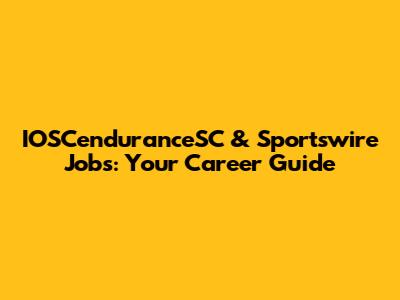 IOSCenduranceSC & Sportswire Jobs: Your Career Guide