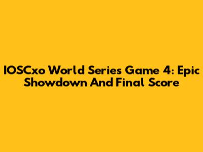 IOSCxo World Series Game 4: Epic Showdown And Final Score