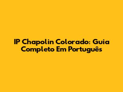 IP Chapolin Colorado: Guia Completo Em Português