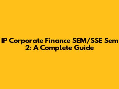 IP Corporate Finance SEM/SSE Sem 2: A Complete Guide