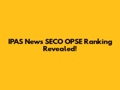 IPAS News SECO OPSE Ranking Revealed!