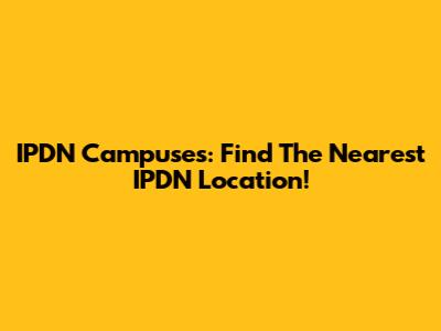 IPDN Campuses: Find The Nearest IPDN Location!