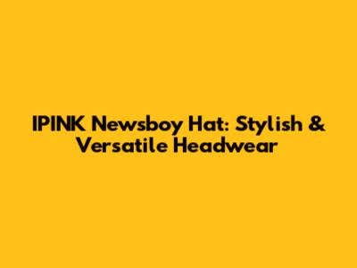 IPINK Newsboy Hat: Stylish & Versatile Headwear
