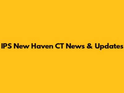 IPS New Haven CT News & Updates