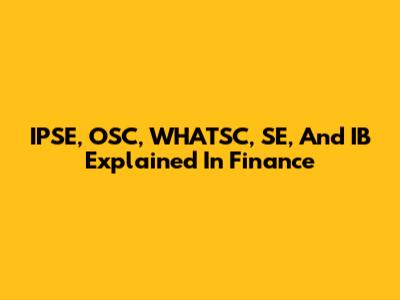 IPSE, OSC, WHATSC, SE, And IB Explained In Finance