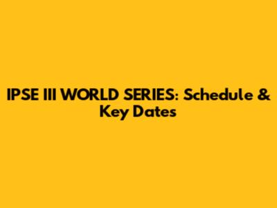 IPSE III WORLD SERIES: Schedule & Key Dates