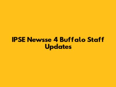 IPSE Newsse 4 Buffalo Staff Updates
