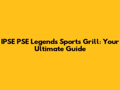 IPSE PSE Legends Sports Grill: Your Ultimate Guide