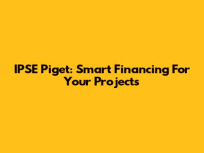 IPSE Piget: Smart Financing For Your Projects