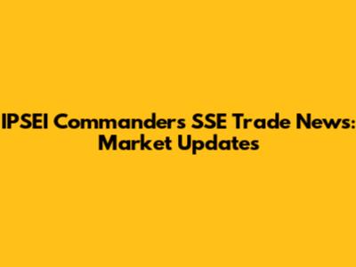 IPSEI Commanders SSE Trade News: Market Updates
