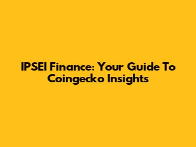 IPSEI Finance: Your Guide To Coingecko Insights