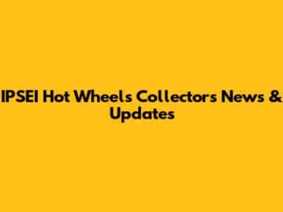 IPSEI Hot Wheels Collectors News & Updates
