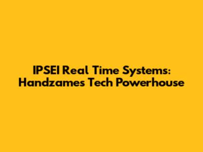 IPSEI Real Time Systems: Handzame's Tech Powerhouse
