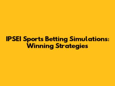 IPSEI Sports Betting Simulations: Winning Strategies