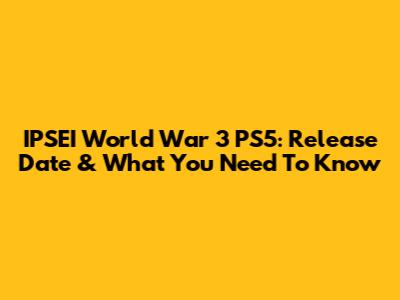 IPSEI World War 3 PS5: Release Date & What You Need To Know