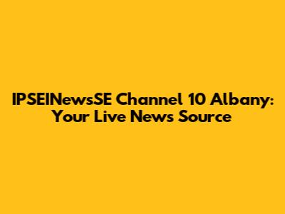 IPSEINewsSE Channel 10 Albany: Your Live News Source