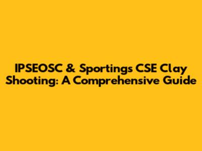IPSEOSC & Sportings CSE Clay Shooting: A Comprehensive Guide