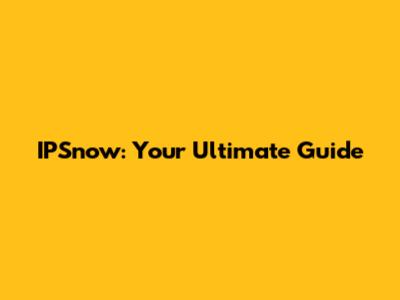 IPSnow: Your Ultimate Guide