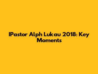 IPastor Alph Lukau 2018: Key Moments