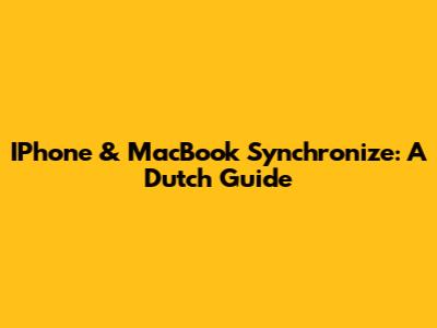 IPhone & MacBook Synchronize: A Dutch Guide